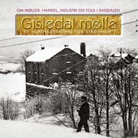 Gisledal mølle - Et hundreårsminne for Strømmen. 2007